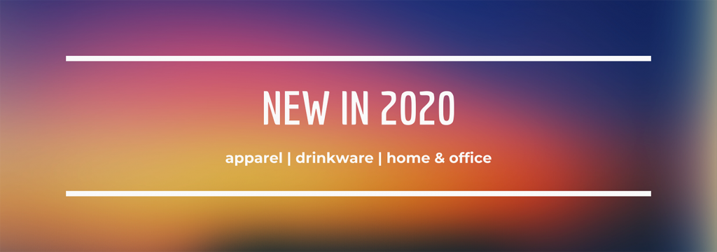 New in 2020: Apparel | Drinkware | Home & Office